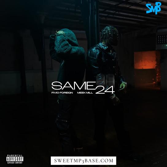 Fivio Foreign – Same 24 ft. Meek Mill  Mp3 Download