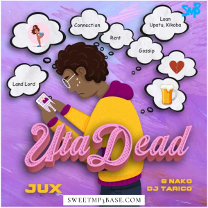 Jux – Uta Dead ft. Dj Tarico & G-Nako Mp3 Download