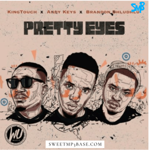 KingTouch – Pretty Eyes Ft. Andy Keys & Brandon Dhludhlu